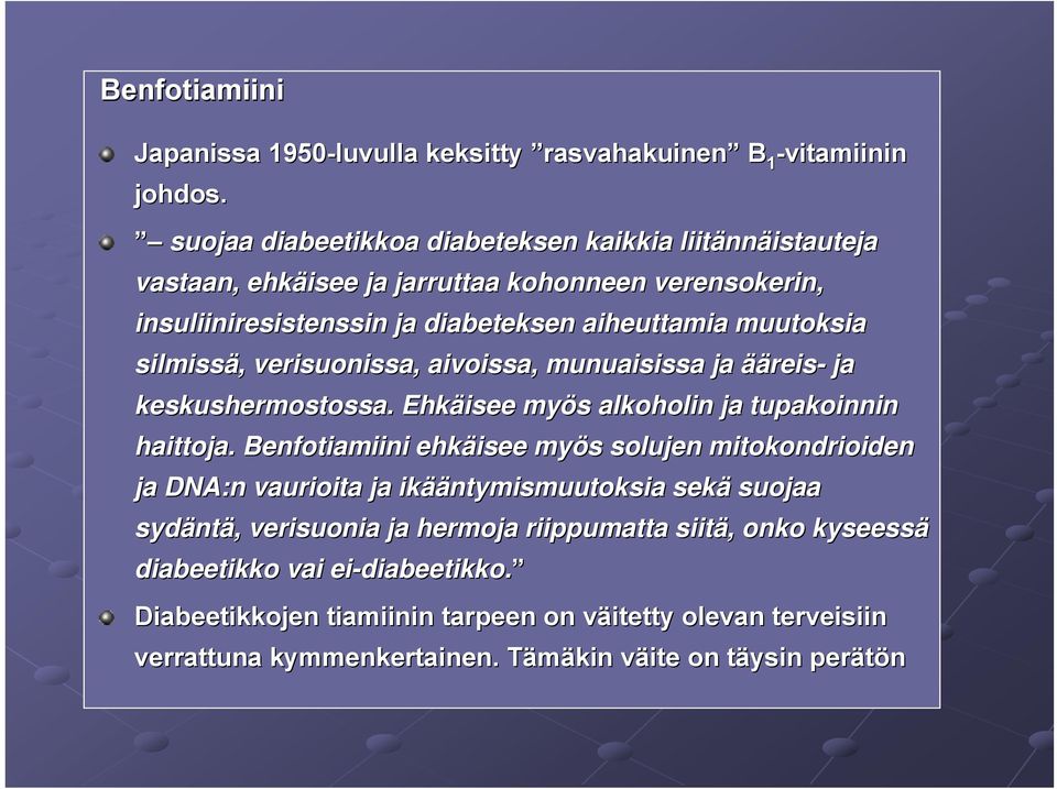 verisuonissa, aivoissa, munuaisissa ja ääreis reis- ja keskushermostossa. Ehkäisee myös s alkoholin ja tupakoinnin haittoja.