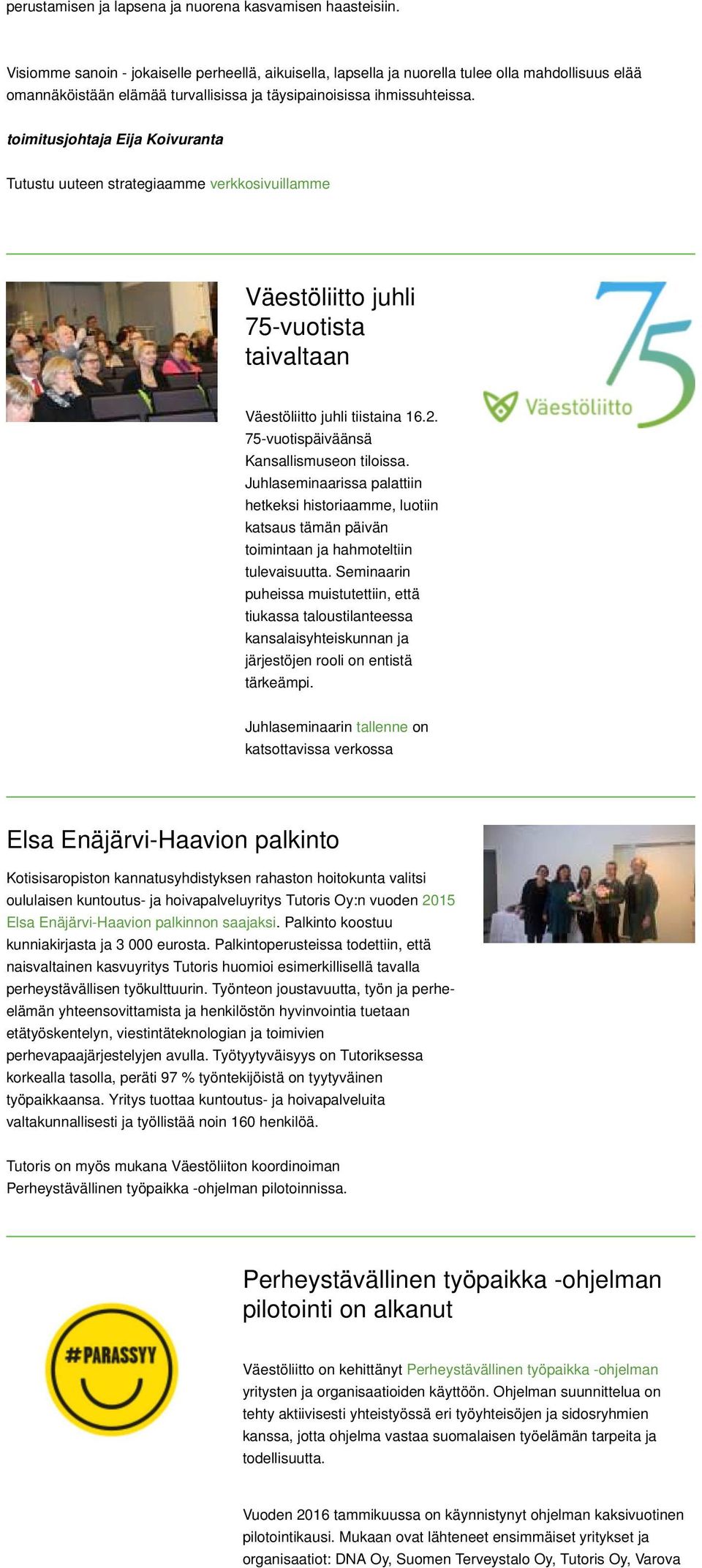toimitusjohtaja Eija Koivuranta Tutustu uuteen strategiaamme verkkosivuillamme Väestöliitto juhli 75-vuotista taivaltaan Väestöliitto juhli tiistaina 16.2. 75-vuotispäiväänsä Kansallismuseon tiloissa.