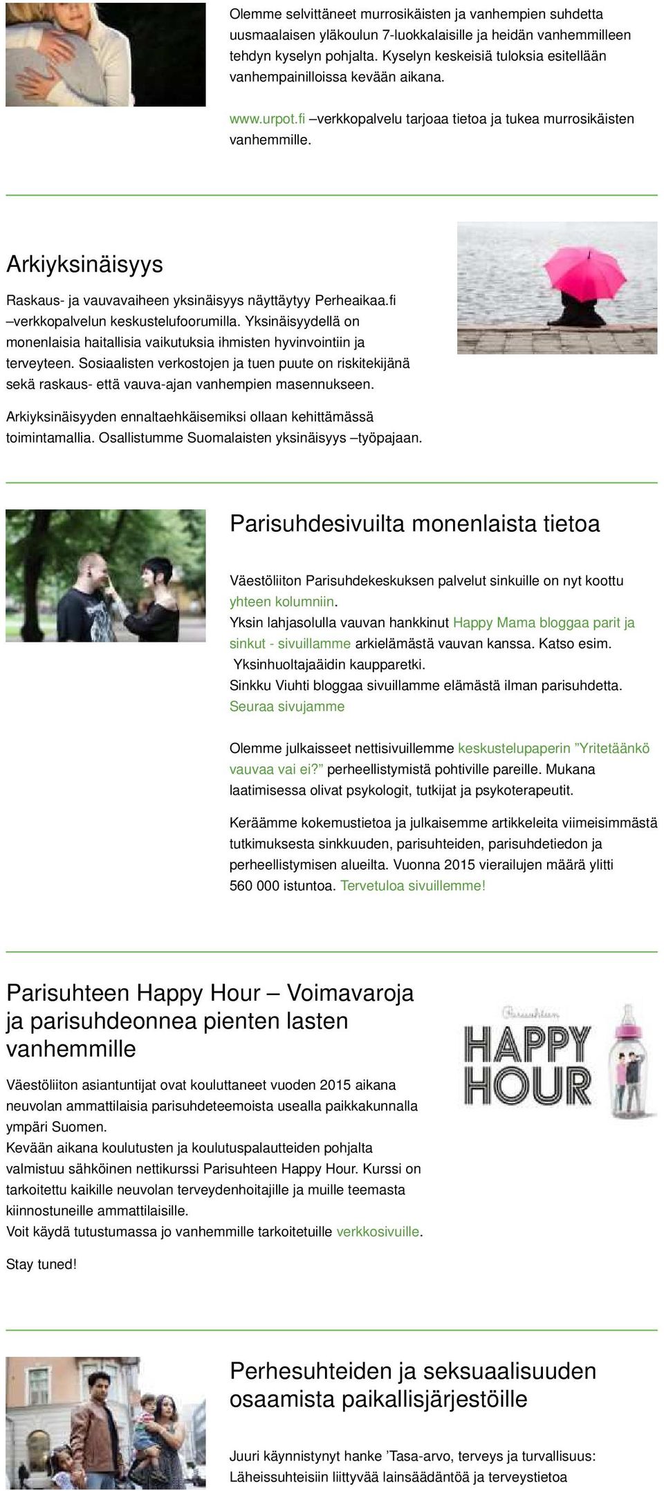 Arkiyksinäisyys Raskaus- ja vauvavaiheen yksinäisyys näyttäytyy Perheaikaa.fi verkkopalvelun keskustelufoorumilla.