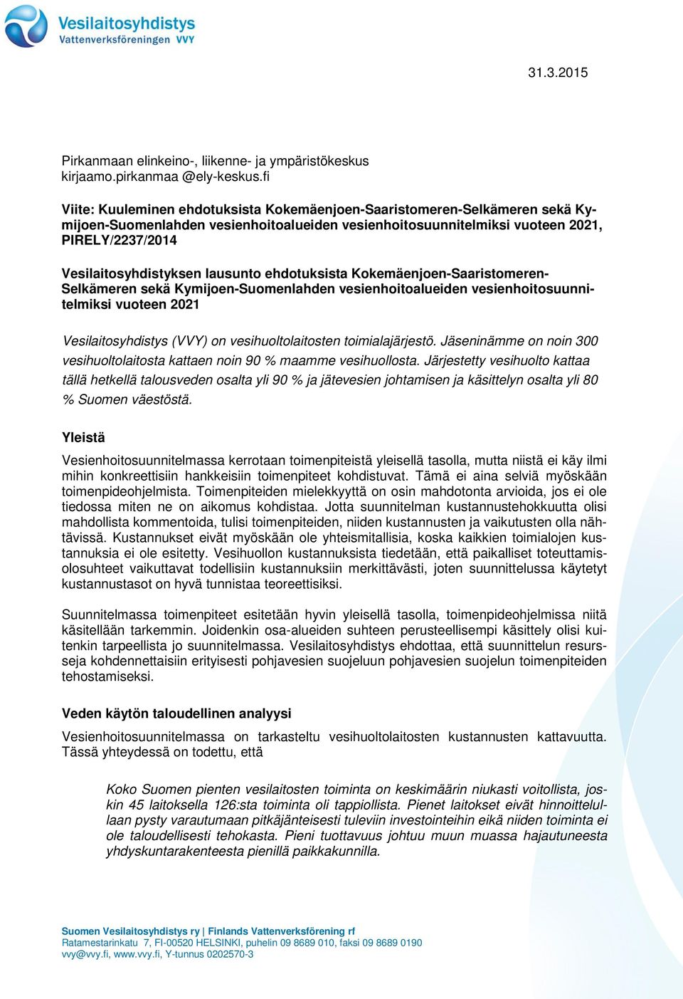 lausunto ehdotuksista Kokemäenjoen-Saaristomeren- Selkämeren sekä Kymijoen-Suomenlahden vesienhoitoalueiden vesienhoitosuunnitelmiksi vuoteen 2021 Vesilaitosyhdistys (VVY) on vesihuoltolaitosten