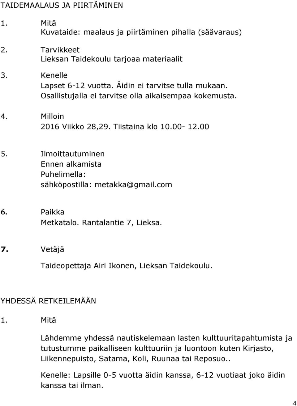 Vetäjä Taideopettaja Airi Ikonen, Lieksan Taidekoulu.