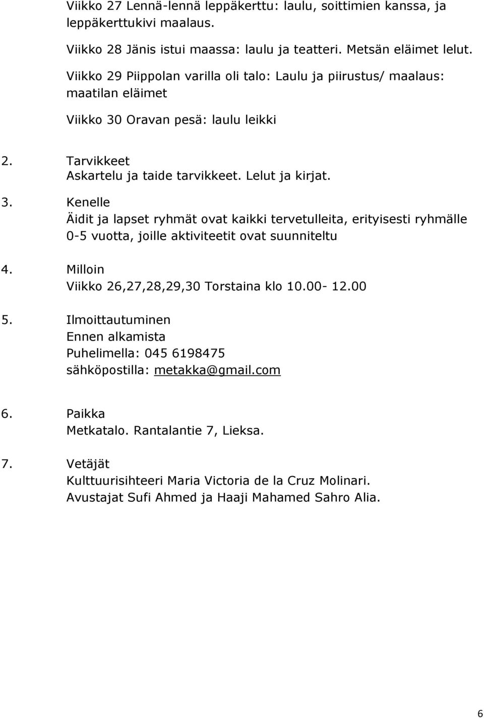 Tarvikkeet Askartelu ja taide tarvikkeet. Lelut ja kirjat.