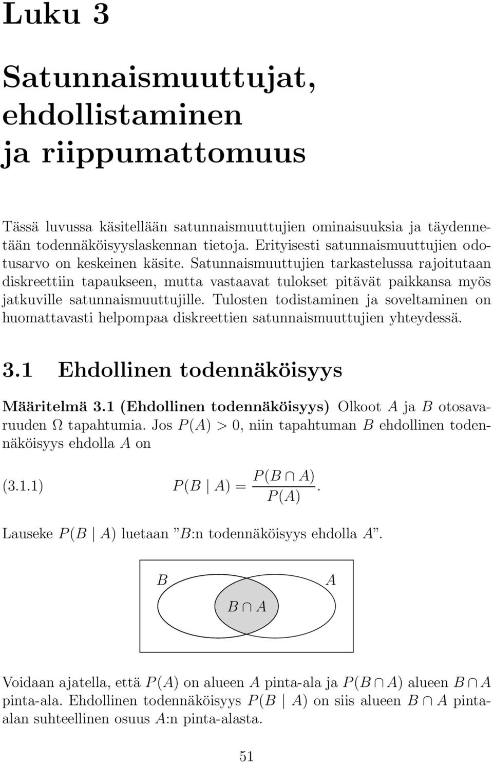 Satunnaismuuttujien tarkastelussa rajoitutaan diskreettiin tapaukseen, mutta vastaavat tulokset pitävät paikkansa myös jatkuville satunnaismuuttujille.