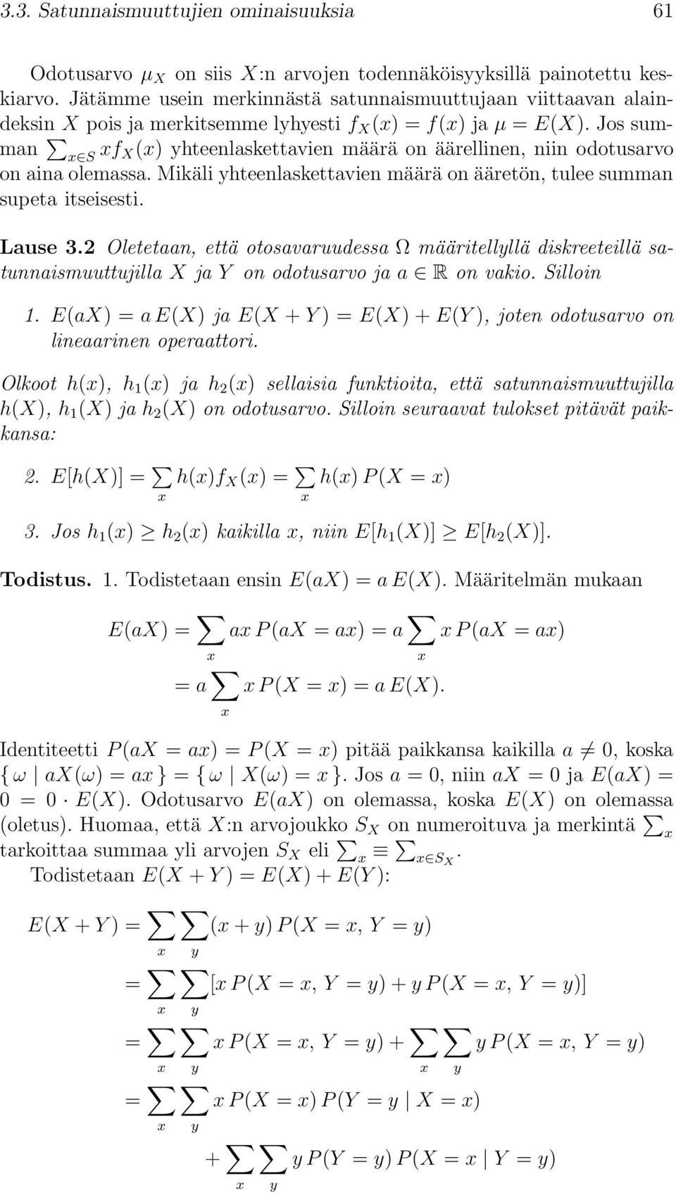 Jos summan x S xf X(x) yhteenlaskettavien määrä on äärellinen, niin odotusarvo on aina olemassa. Mikäli yhteenlaskettavien määrä on ääretön, tulee summan supeta itseisesti. Lause 3.