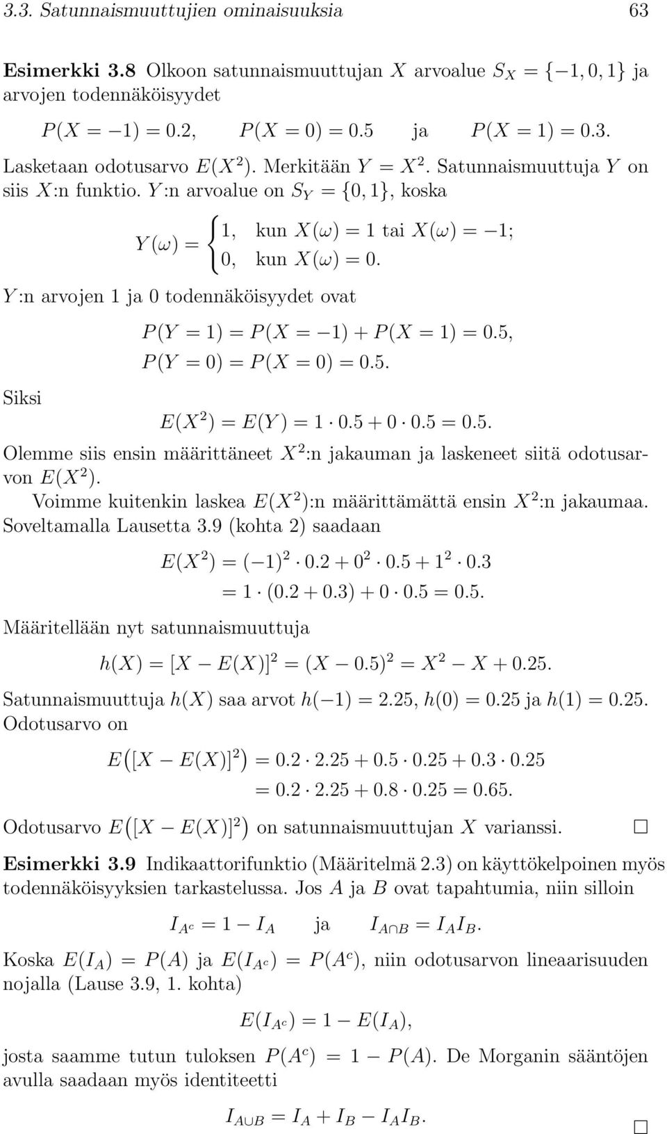 Y :n arvojen 1 ja 0 todennäköisyydet ovat Siksi P(Y = 1) = P(X = 1) + P(X = 1) = 0.5, P(Y = 0) = P(X = 0) = 0.5. E(X 2 ) = E(Y ) = 1 0.5 + 0 0.5 = 0.5. Olemme siis ensin määrittäneet X 2 :n jakauman ja laskeneet siitä odotusarvon E(X 2 ).