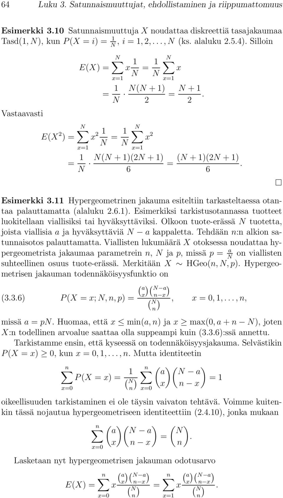 11 Hypergeometrinen jakauma esiteltiin tarkasteltaessa otantaa palauttamatta (alaluku 2.6.1). Esimerkiksi tarkistusotannassa tuotteet luokitellaan viallisiksi tai hyväksyttäviksi.