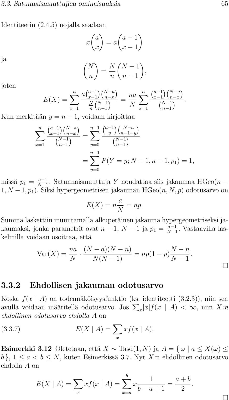 ) ( n 1 a 1 )( N a ) x 1 n x y n 1 y ) = ) x=1 ( N 1 n 1 y=0 ( N 1 n 1 ( n a 1 )( N a x 1 n x ( N 1 x=1 n 1 ) ). n 1 = P(Y = y; N 1, n 1, p 1 ) = 1, y=0 missä p 1 = a 1.