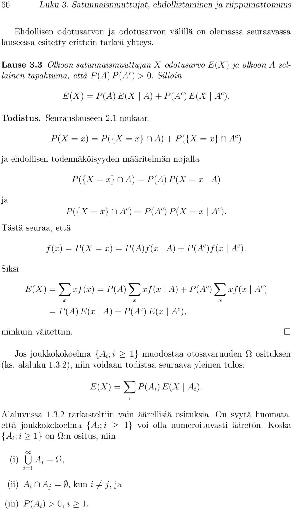 1 mukaan P(X = x) = P({X = x} A) + P({X = x} A c ) ja ehdollisen todennäköisyyden määritelmän nojalla ja Tästä seuraa, että Siksi P({X = x} A) = P(A) P(X = x A) P({X = x} A c ) = P(A c ) P(X = x A c