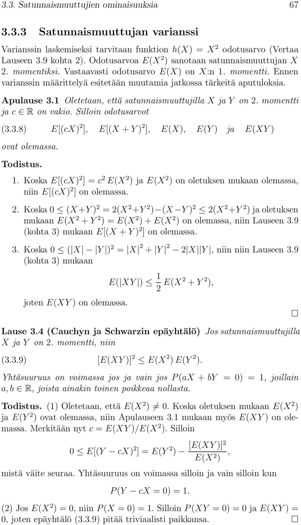 Apulause 3.1 Oletetaan, että satunnaismuuttujilla X ja Y on 2. momentti ja c R on vakio. Silloin odotusarvot (3.3.8) E[(cX) 2 ], E[(X + Y ) 2 ], E(X), E(Y ) ja E(XY ) ovat olemassa. Todistus. 1.