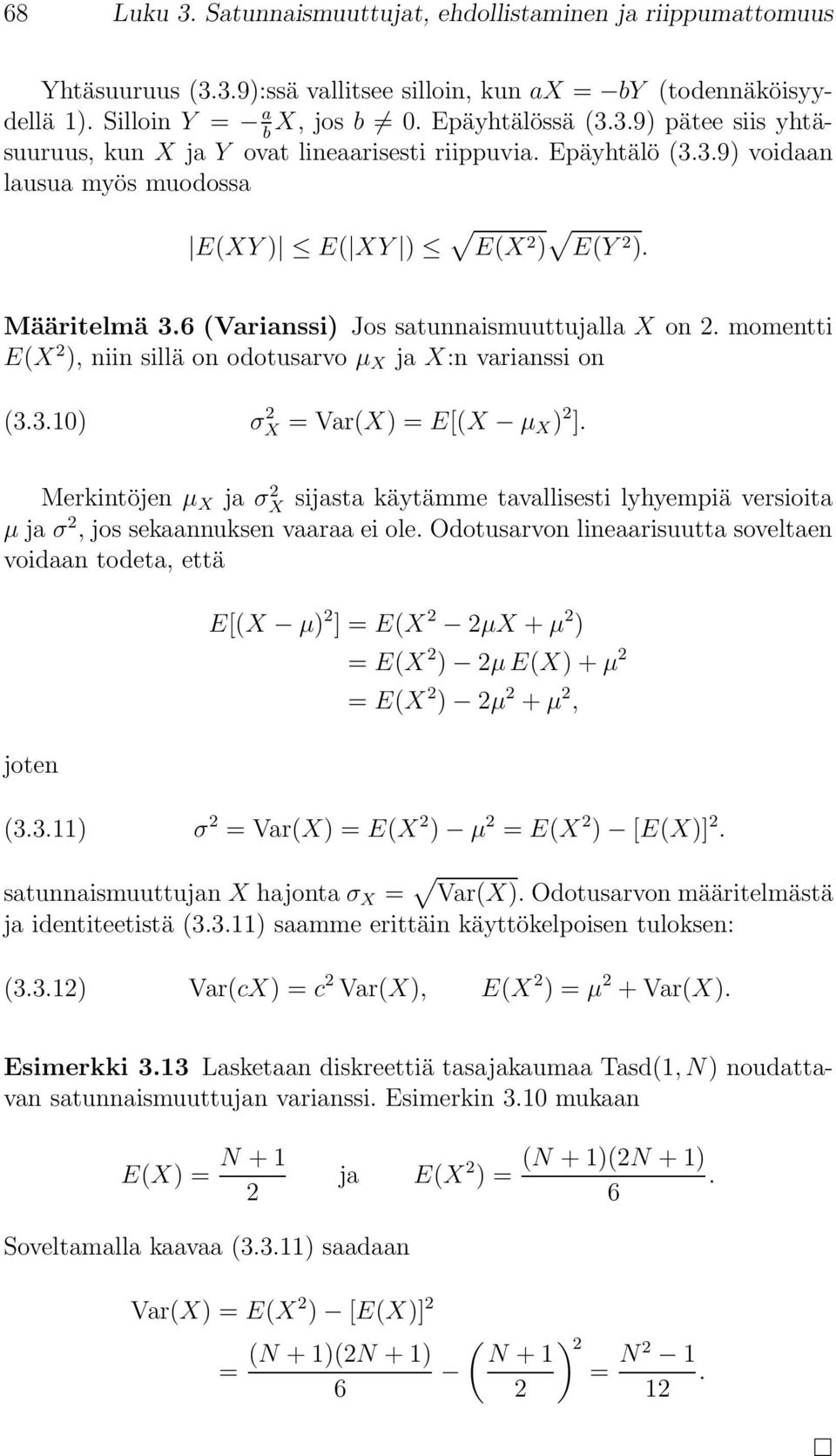 momentti E(X 2 ), niin sillä on odotusarvo µ X ja X:n varianssi on (3.3.10) σ 2 X = Var(X) = E[(X µ X ) 2 ].