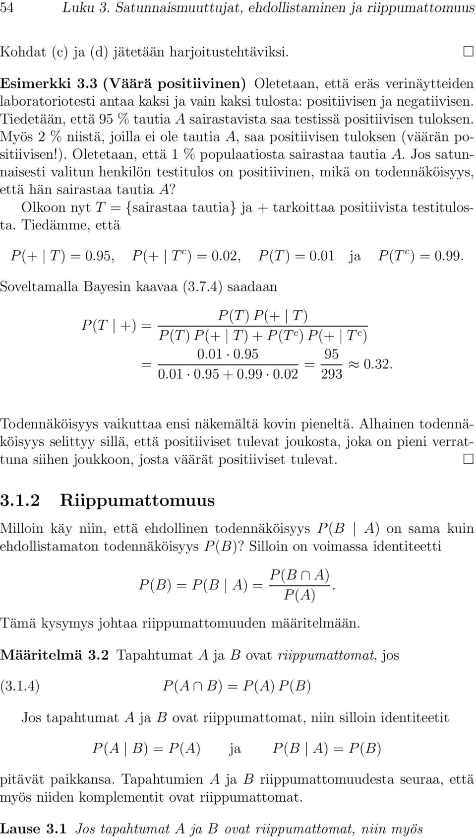 Tiedetään, että 95 % tautia A sairastavista saa testissä positiivisen tuloksen. Myös 2 % niistä, joilla ei ole tautia A, saa positiivisen tuloksen (väärän positiivisen!).