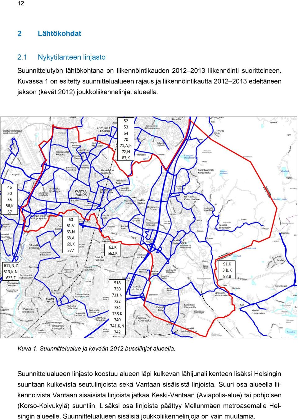 Suunnittelualue ja kevään 2012 bussilinjat alueella.