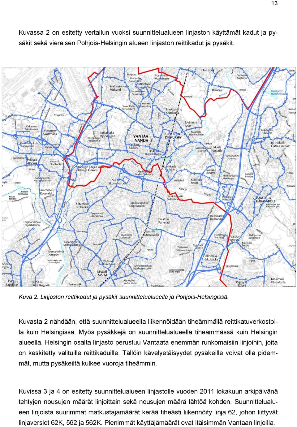 Myös pysäkkejä on suunnittelualueella tiheämmässä kuin Helsingin alueella. Helsingin osalta linjasto perustuu Vantaata enemmän runkomaisiin linjoihin, joita on keskitetty valituille reittikaduille.