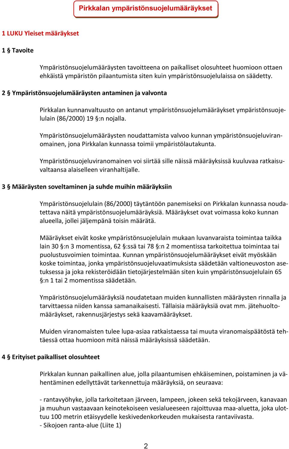 2 Ympäristönsuojelumääräysten antaminen ja valvonta Pirkkalan kunnanvaltuusto on antanut ympäristönsuojelumääräykset ympäristönsuojelulain (86/2000) 19 :n nojalla.