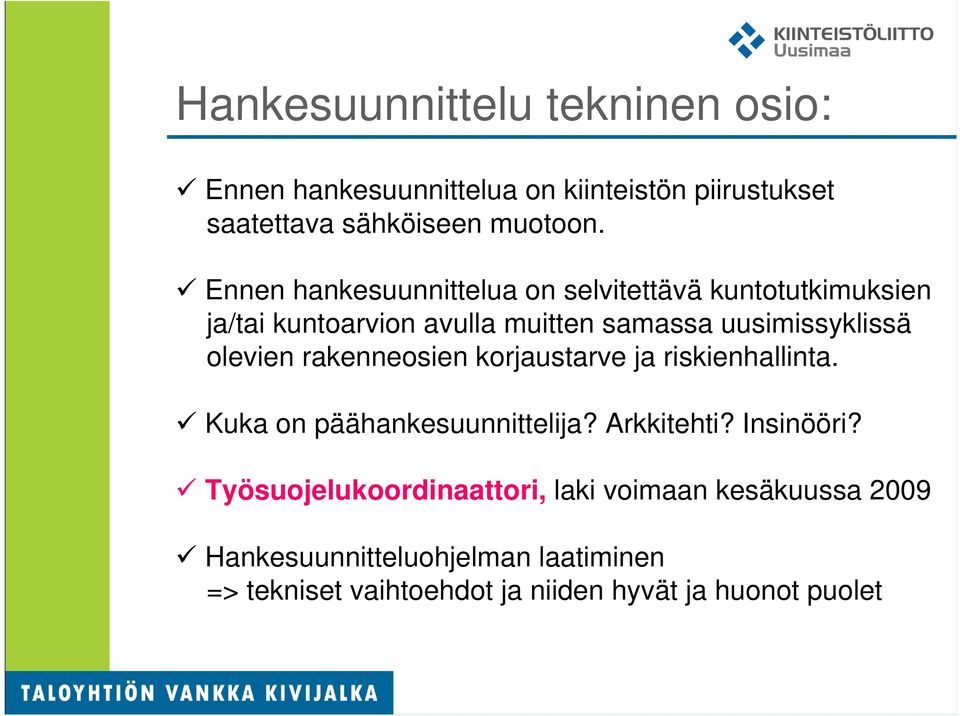 olevien rakenneosien korjaustarve ja riskienhallinta. Kuka on päähankesuunnittelija? Arkkitehti? Insinööri?