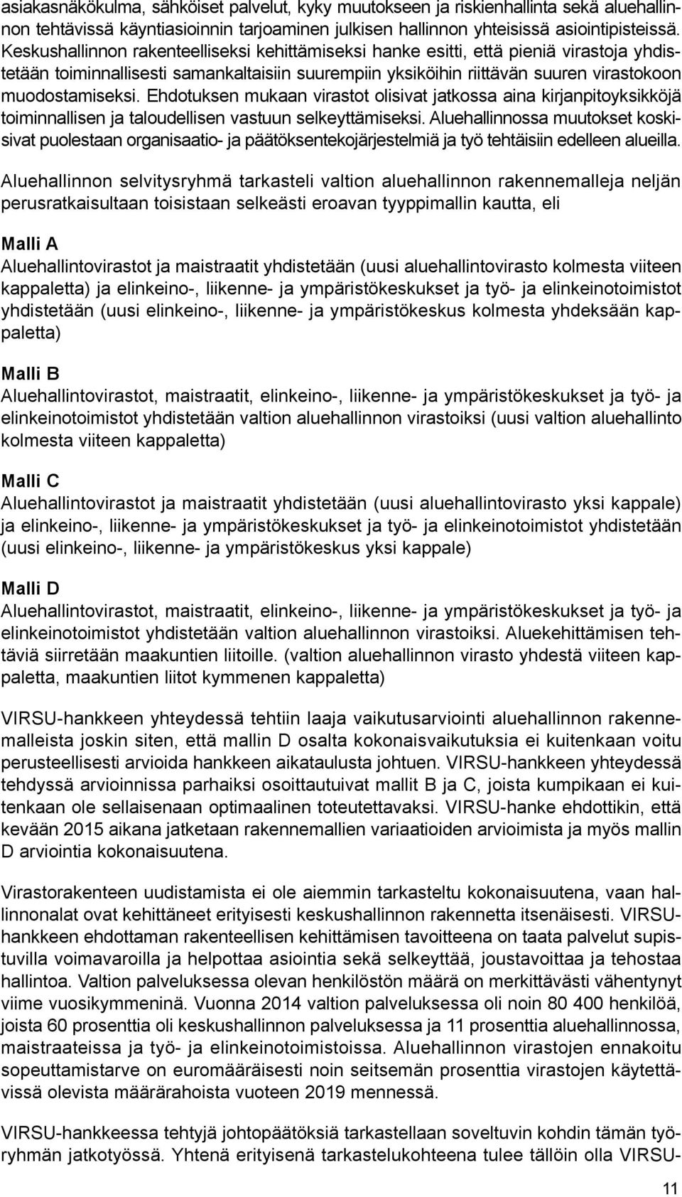 Ehdotuksen mukaan virastot olisivat jatkossa aina kirjanpitoyksikköjä toiminnallisen ja taloudellisen vastuun selkeyttämiseksi.