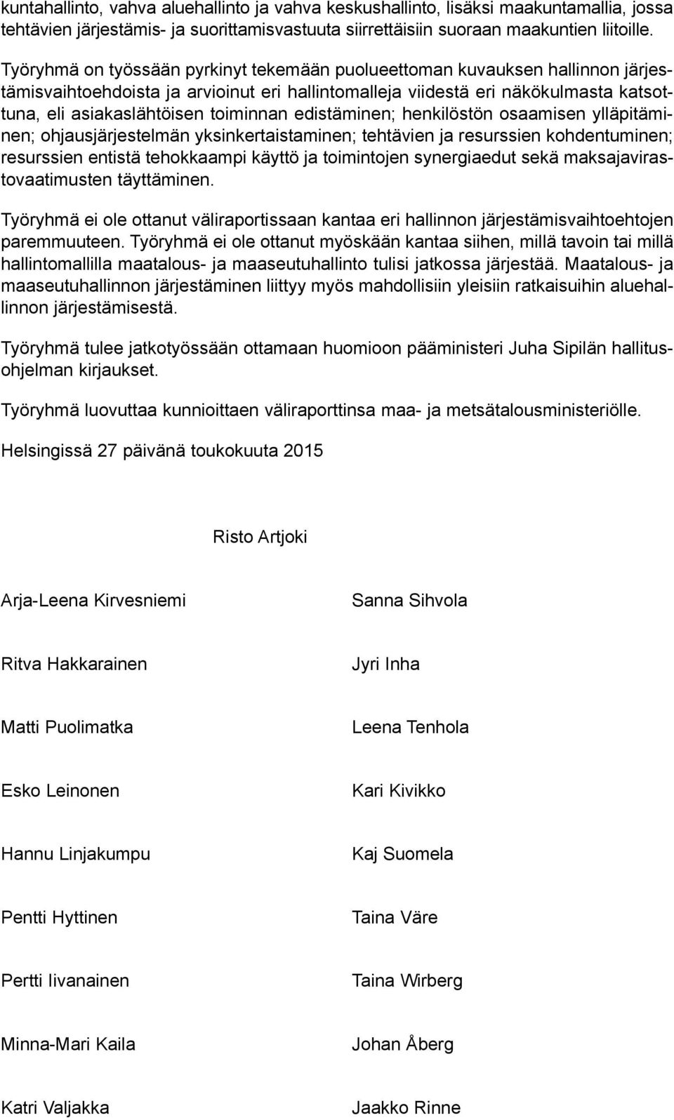 toiminnan edistäminen; henkilöstön osaamisen ylläpitäminen; ohjausjärjestelmän yksinkertaistaminen; tehtävien ja resurssien kohdentuminen; resurssien entistä tehokkaampi käyttö ja toimintojen