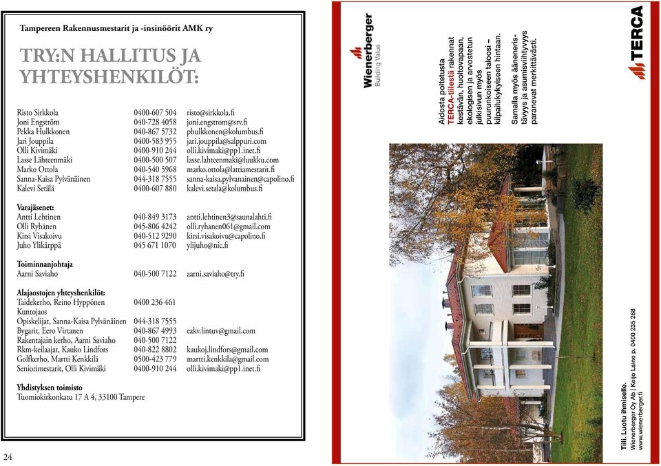 lahteenmaki@luukku.com Marko Ottola 040-540 5968 marko.ottola@lattiamestarit.fi Sanna-Kaisa Pylvänäinen 044-318 7555 sanna-kaisa.pylvanainen@capolino.fi Kalevi Setälä 0400-607 880 kalevi.