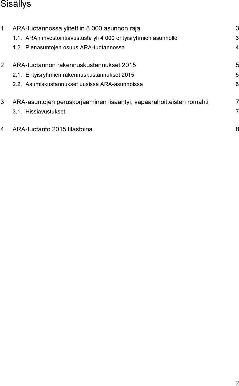 5 2.1. Erityisryhmien rakennuskustannukset 2015 5 2.2. Asumiskustannukset uusissa ARA-asunnoissa 6 3