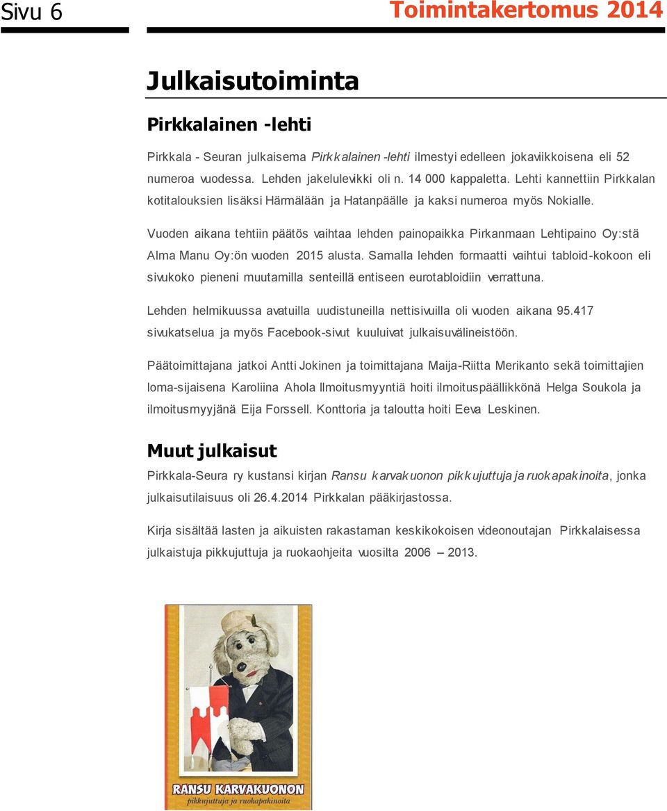 Vuoden aikana tehtiin päätös vaihtaa lehden painopaikka Pirkanmaan Lehtipaino Oy:stä Alma Manu Oy:ön vuoden 2015 alusta.