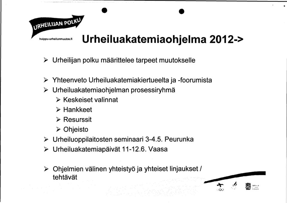 Urheiluakatemiakiertueelta ja -foorumista > Urheiluakatemiaohjelman prosessiryhmä > Keskeiset