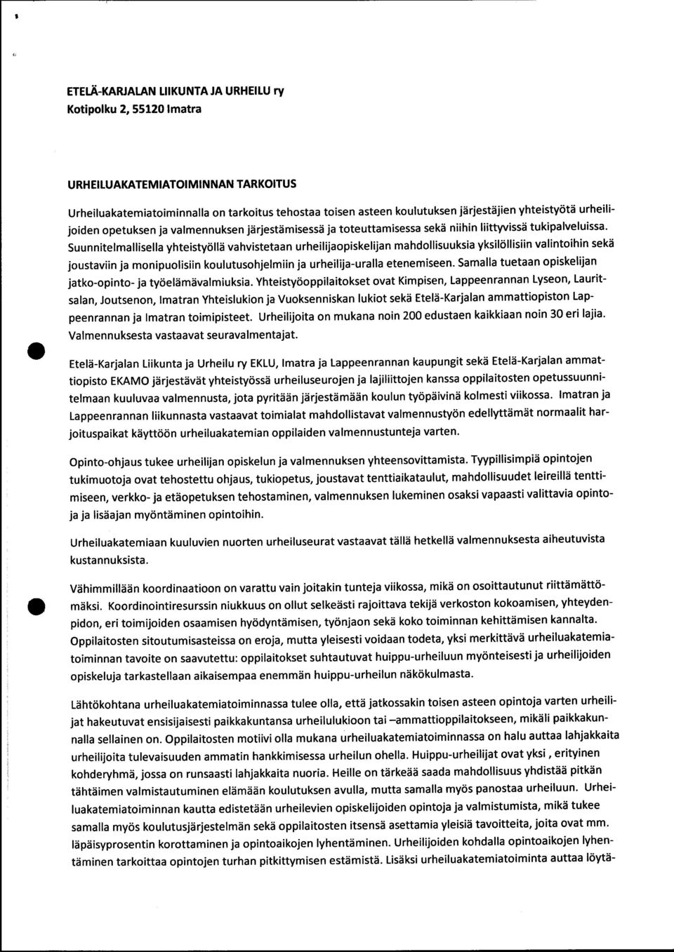 Suunnitelmallisella yhteistyöllä vahvistetaan urheilijaopiskelijan mahdollisuuksia yksilöllisiin valintoihin sekä joustaviin ja monipuolisiin koulutusohjelmiin ja urheilija -uralla etenemiseen.