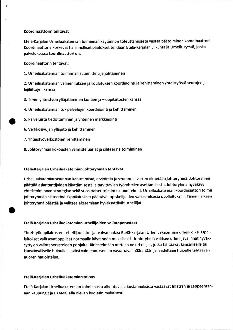 Urheiluakatemian toiminnan suunnittelu ja johtaminen 2. Urheiluakatemian valmennuksen ja koulutuksen koordinointi ja kehittäminen yhteistyössä seurojen ja lajiliittojen kanssa 3.