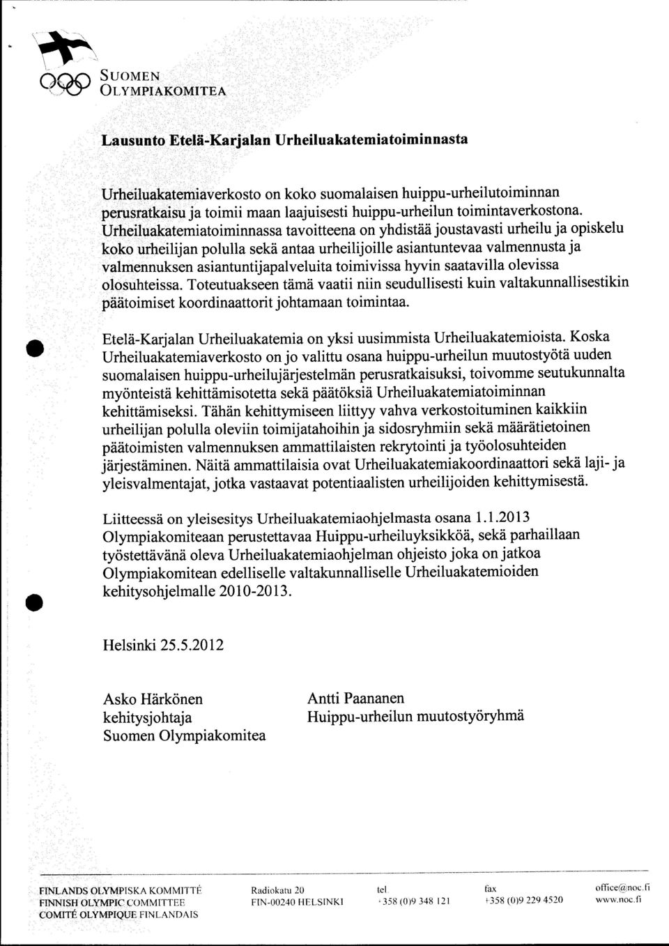 Urheiluakatemiatoiminnassa tavoitteena on yhdistää joustavasti urheilu ja opiskelu koko urheilijan polulla sekä antaa urheilijoille asiantuntevaa valmennusta ja valmennuksen asiantuntijapalveluita