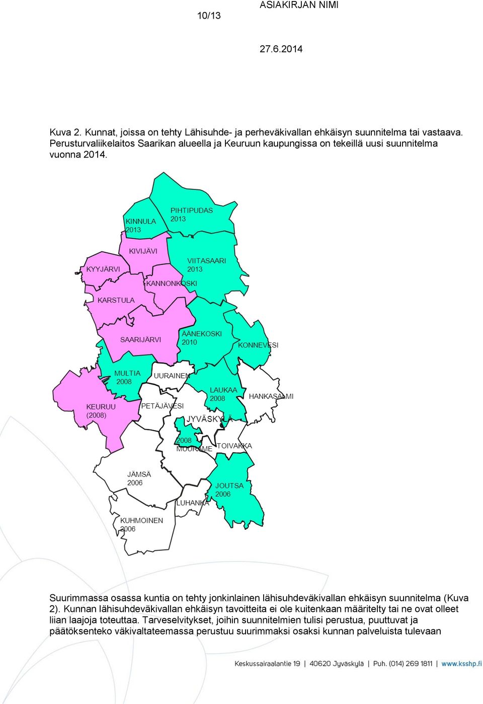 Suurimmassa osassa kuntia on tehty jonkinlainen lähisuhdeväkivallan ehkäisyn suunnitelma (Kuva 2).