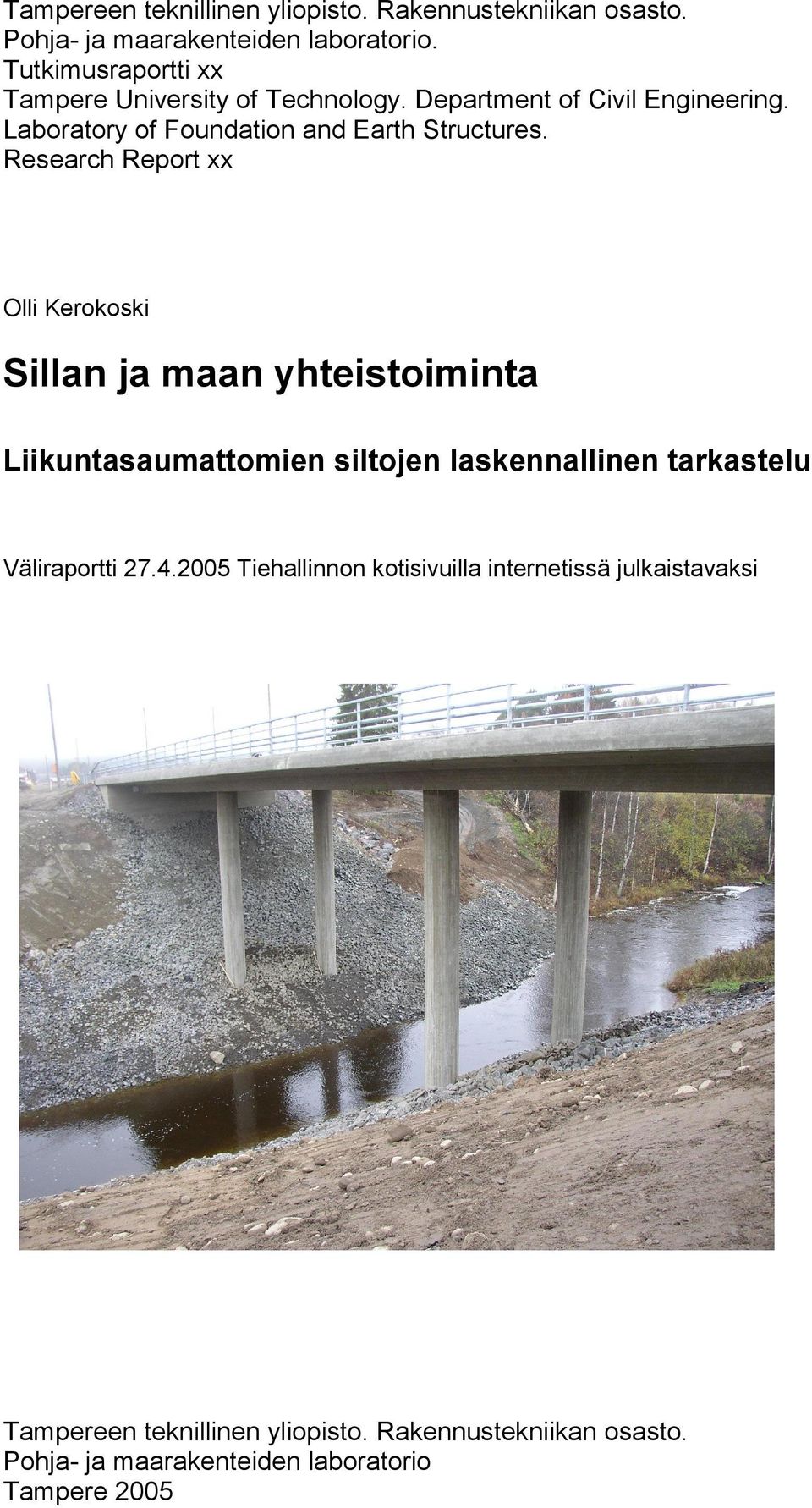 Research Report xx Olli Kerokoski Sillan ja maan yhteistoiminta Liikuntasaumattomien siltojen laskennallinen tarkastelu Väliraportti