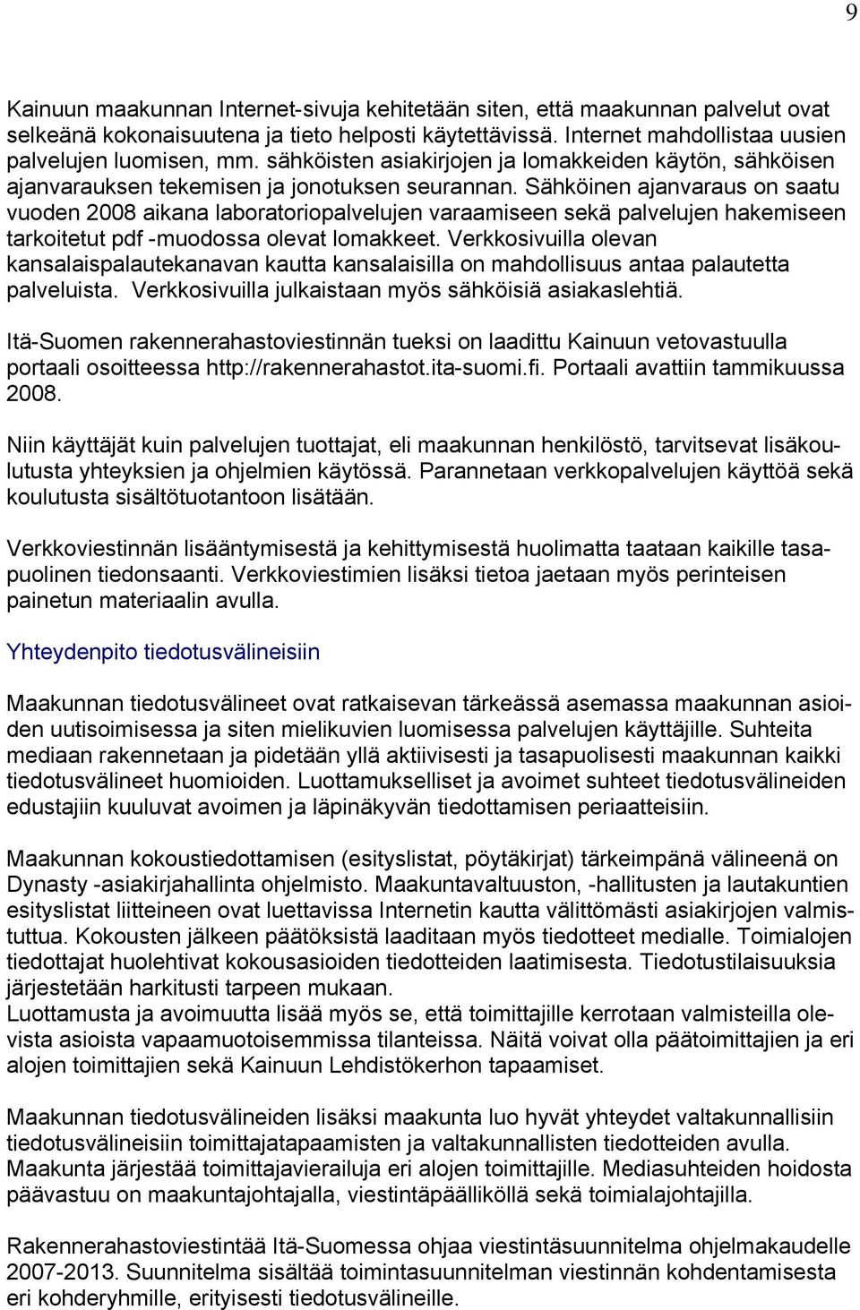 Sähköinen ajanvaraus on saatu vuoden 2008 aikana laboratoriopalvelujen varaamiseen sekä palvelujen hakemiseen tarkoitetut pdf -muodossa olevat lomakkeet.
