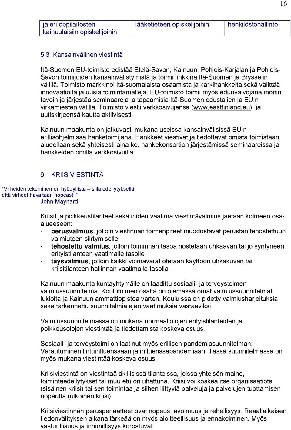 Toimisto markkinoi itä-suomalaista osaamista ja kärkihankkeita sekä välittää innovaatioita ja uusia toimintamalleja.