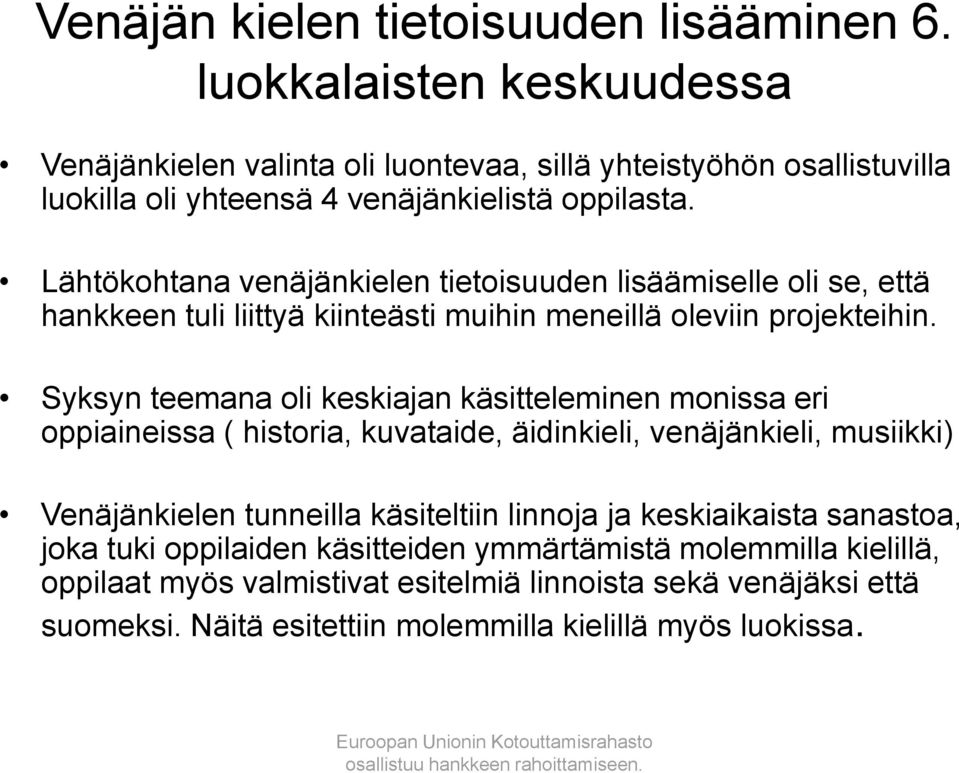 Lähtökohtana venäjänkielen tietoisuuden lisäämiselle oli se, että hankkeen tuli liittyä kiinteästi muihin meneillä oleviin projekteihin.