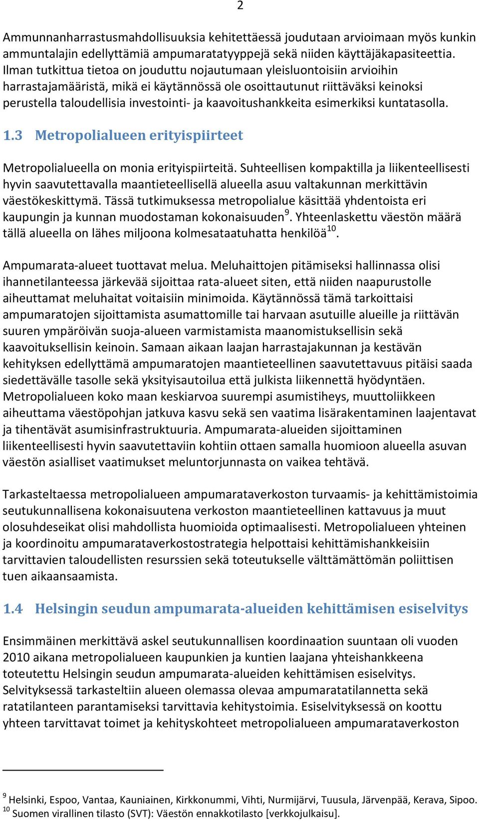 kaavoitushankkeita esimerkiksi kuntatasolla. 1.3 Metropolialueen erityispiirteet Metropolialueella on monia erityispiirteitä.