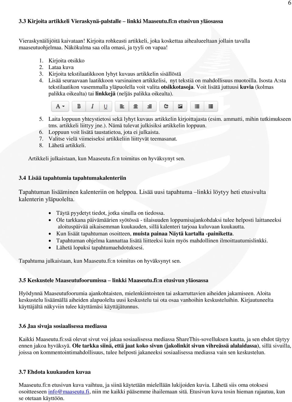 Kirjoita tekstilaatikkoon lyhyt kuvaus artikkelin sisällöstä 4. Lisää seuraavaan laatikkoon varsinainen artikkelisi, nyt tekstiä on mahdollisuus muotoilla.