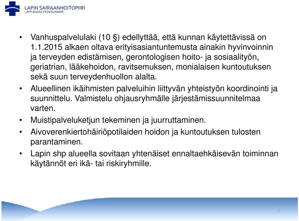 1.2015 alkaen oltava erityisasiantuntemusta ainakin hyvinvoinnin ja terveyden edistämisen, i gerontologisen hoito- ja sosiaalityön, geriatrian, lääkehoidon,