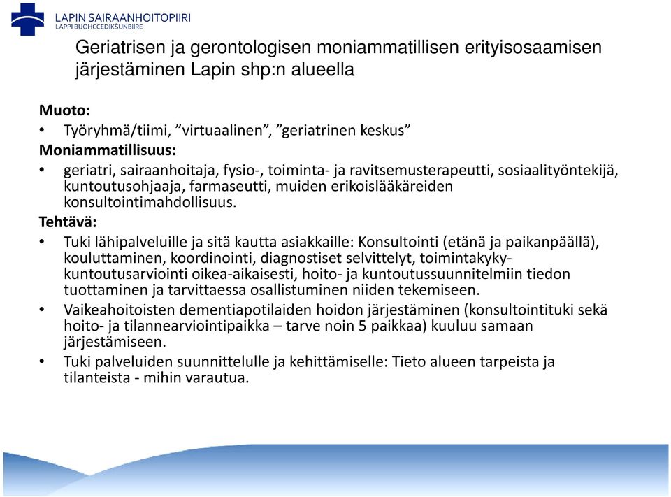 Tehtävä: Tuki lähipalveluille jasitä kautta asiakkaille: Konsultointi (etänä japaikanpäällä), kouluttaminen, koordinointi, diagnostiset selvittelyt, toimintakykykuntoutusarviointi oikea aikaisesti,