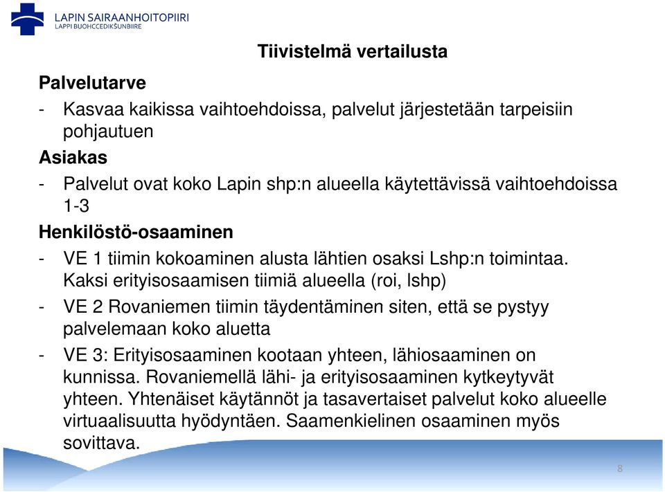 Kaksi erityisosaamisen tiimiä alueella (roi, lshp) - VE 2 Rovaniemen tiimin täydentäminen siten, että se pystyy palvelemaan koko aluetta - VE 3: Erityisosaaminen kootaan