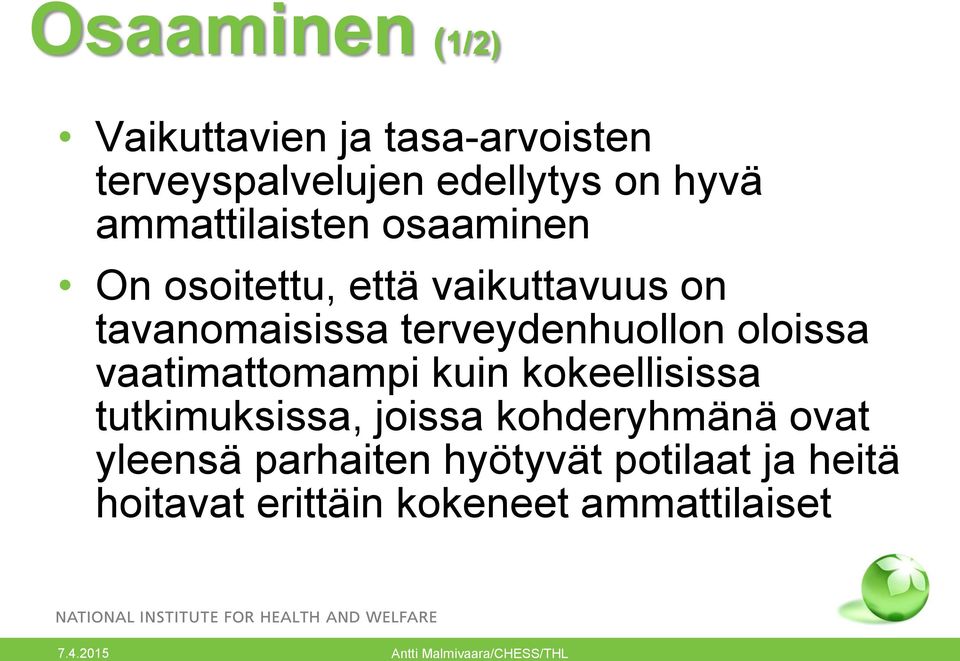 oloissa vaatimattomampi kuin kokeellisissa tutkimuksissa, joissa kohderyhmänä ovat yleensä