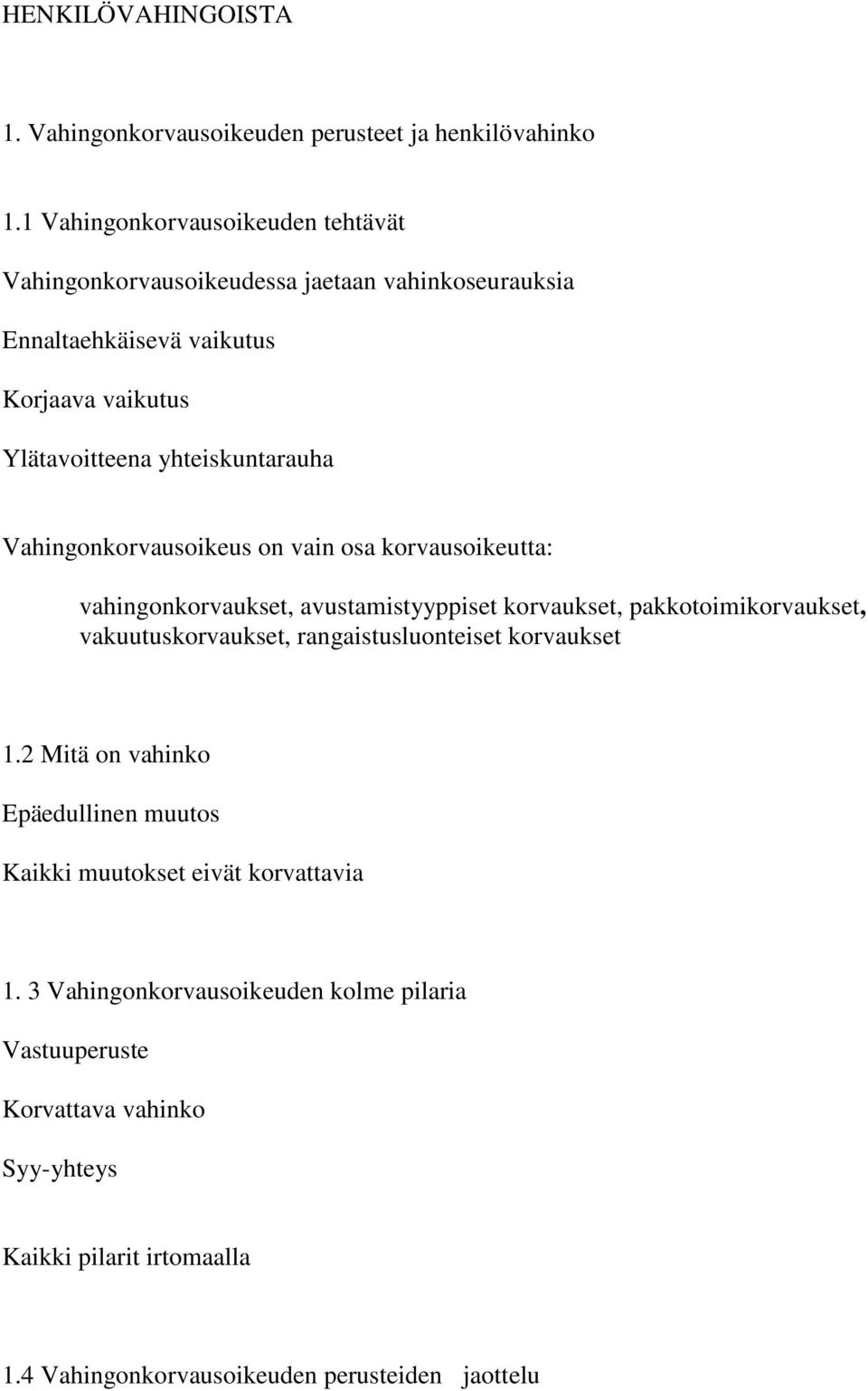 Vahingonkorvausoikeus on vain osa korvausoikeutta: vahingonkorvaukset, avustamistyyppiset korvaukset, pakkotoimikorvaukset, vakuutuskorvaukset,