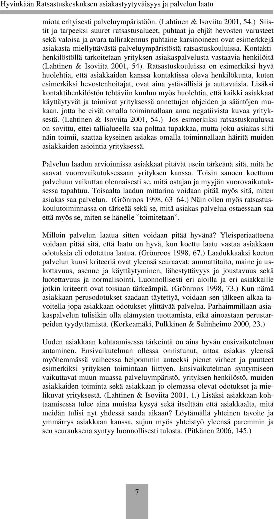 palveluympäristöstä ratsastuskouluissa. Kontaktihenkilöstöllä tarkoitetaan yrityksen asiakaspalvelusta vastaavia henkilöitä (Lahtinen & Isoviita 2001, 54).