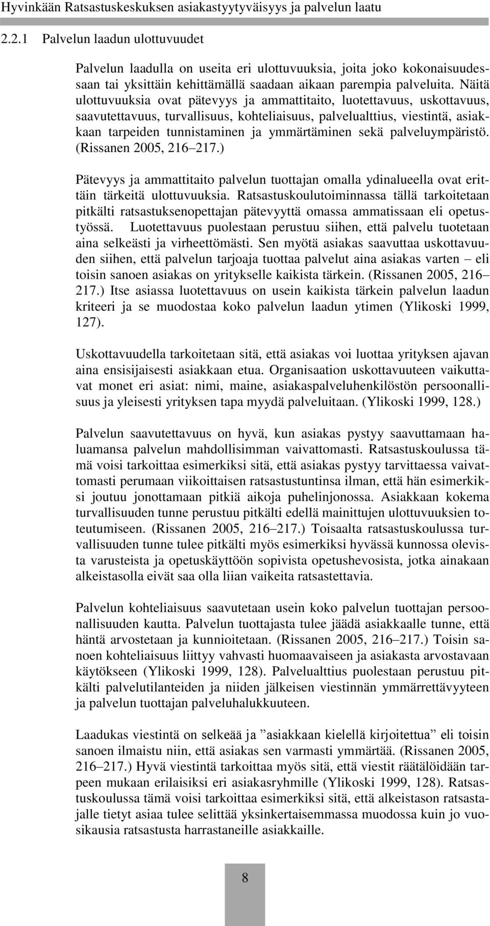 sekä palveluympäristö. (Rissanen 2005, 216 217.) Pätevyys ja ammattitaito palvelun tuottajan omalla ydinalueella ovat erittäin tärkeitä ulottuvuuksia.