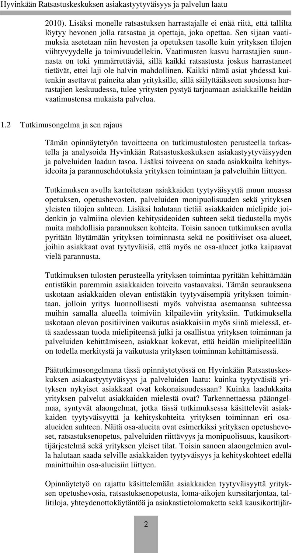 Vaatimusten kasvu harrastajien suunnasta on toki ymmärrettävää, sillä kaikki ratsastusta joskus harrastaneet tietävät, ettei laji ole halvin mahdollinen.