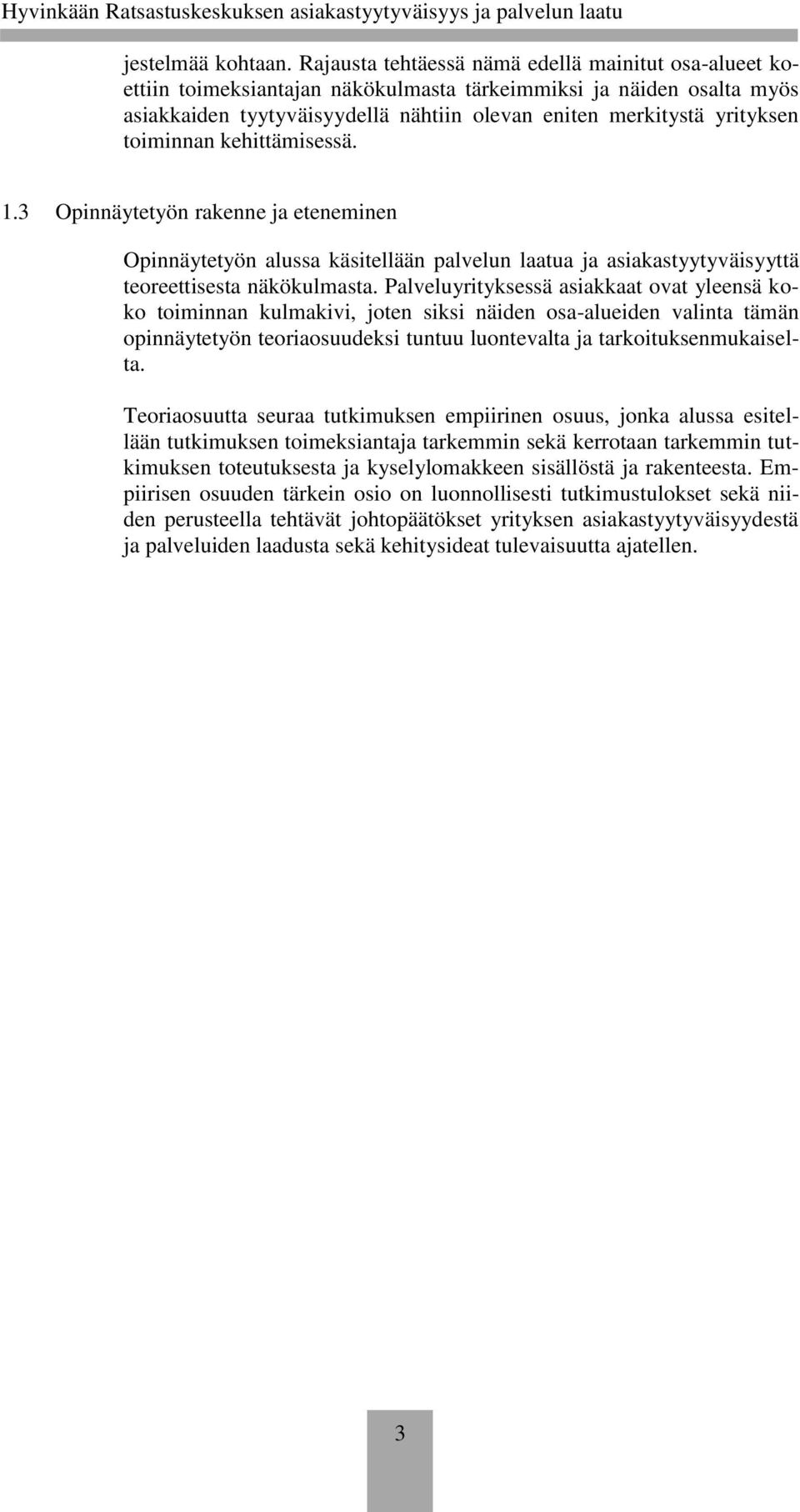 toiminnan kehittämisessä. 1.3 Opinnäytetyön rakenne ja eteneminen Opinnäytetyön alussa käsitellään palvelun laatua ja asiakastyytyväisyyttä teoreettisesta näkökulmasta.