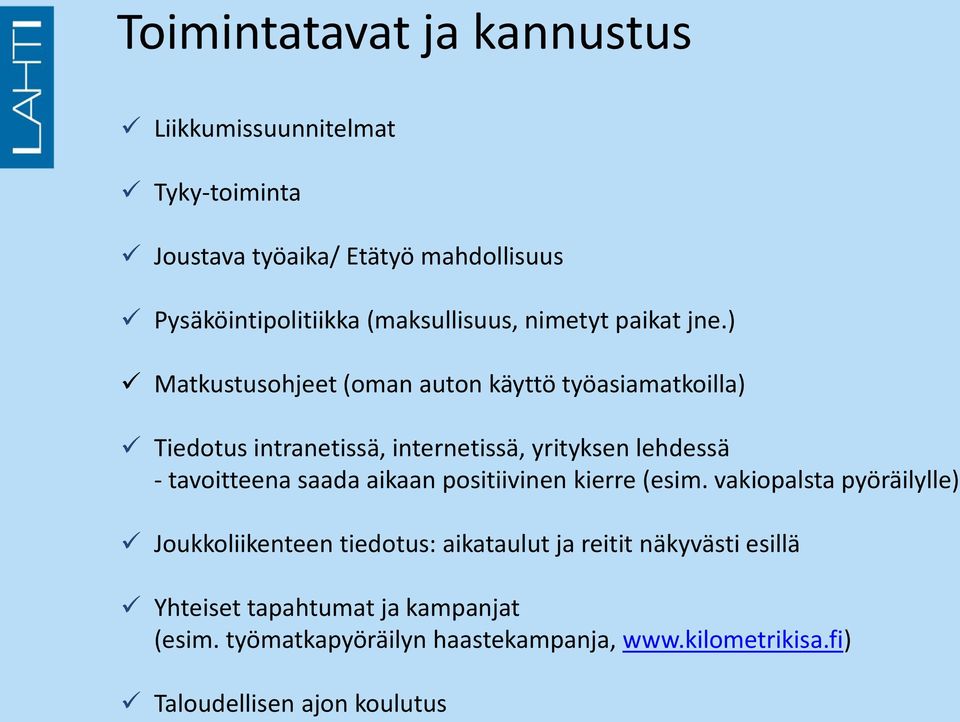 ) Matkustusohjeet (oman auton käyttö työasiamatkoilla) Tiedotus intranetissä, internetissä, yrityksen lehdessä - tavoitteena saada