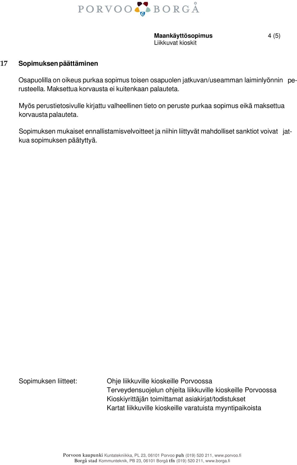Sopimuksen mukaiset ennallistamisvelvoitteet ja niihin liittyvät mahdolliset sanktiot voivat jatkua sopimuksen päätyttyä.