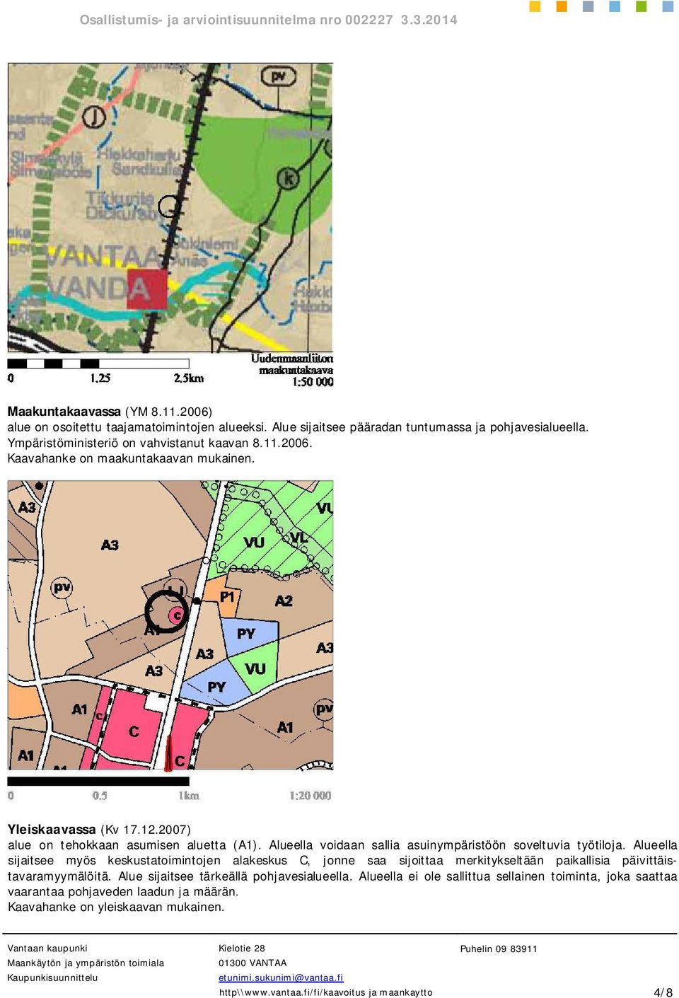 Alueella voidaan sallia asuinympäristöön soveltuvia työtiloja.