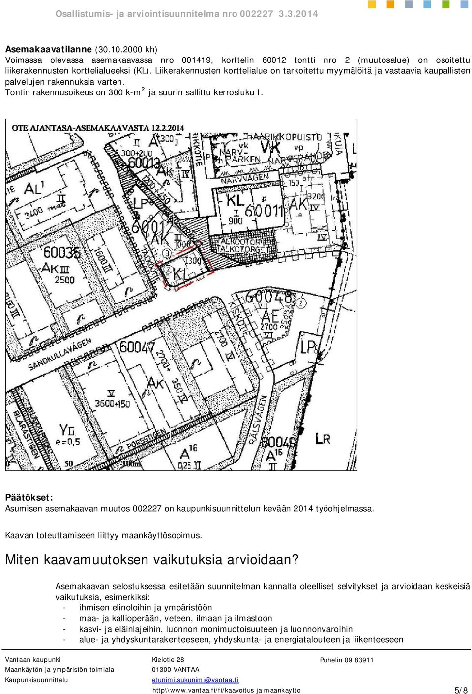 Päätökset: Asumisen asemakaavan muutos 002227 on kaupunkisuunnittelun kevään 2014 työohjelmassa. Kaavan toteuttamiseen liittyy maankäyttösopimus. Miten kaavamuutoksen vaikutuksia arvioidaan?