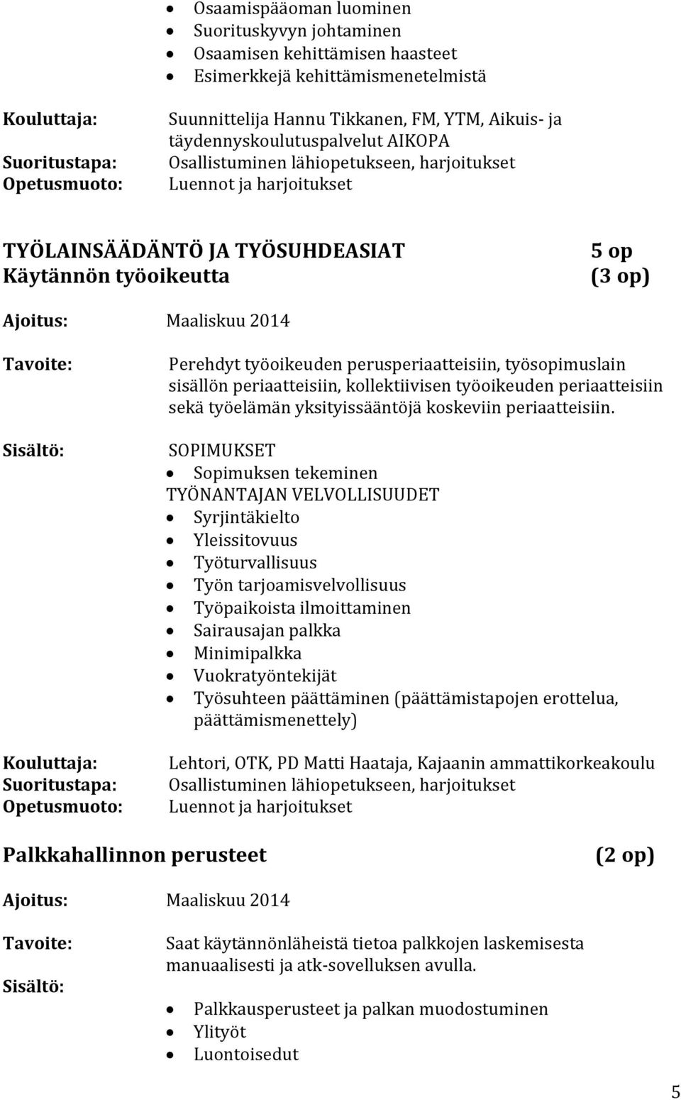 periaatteisiin sekä työelämän yksityissääntöjä koskeviin periaatteisiin.