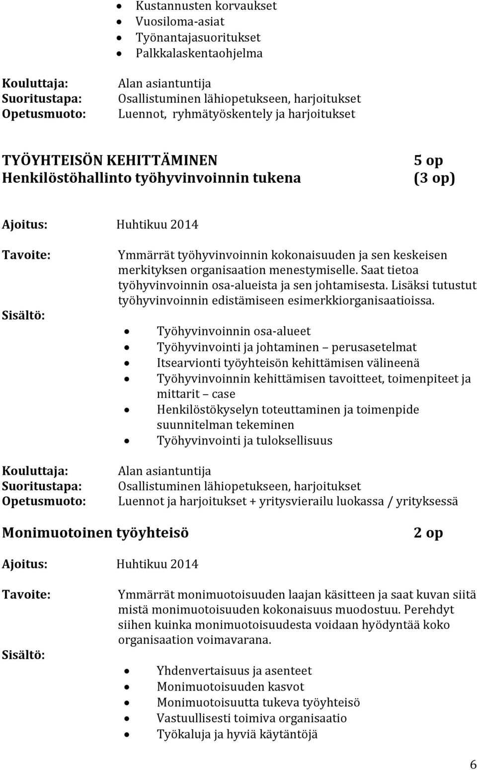 Lisäksi tutustut työhyvinvoinnin edistämiseen esimerkkiorganisaatioissa.